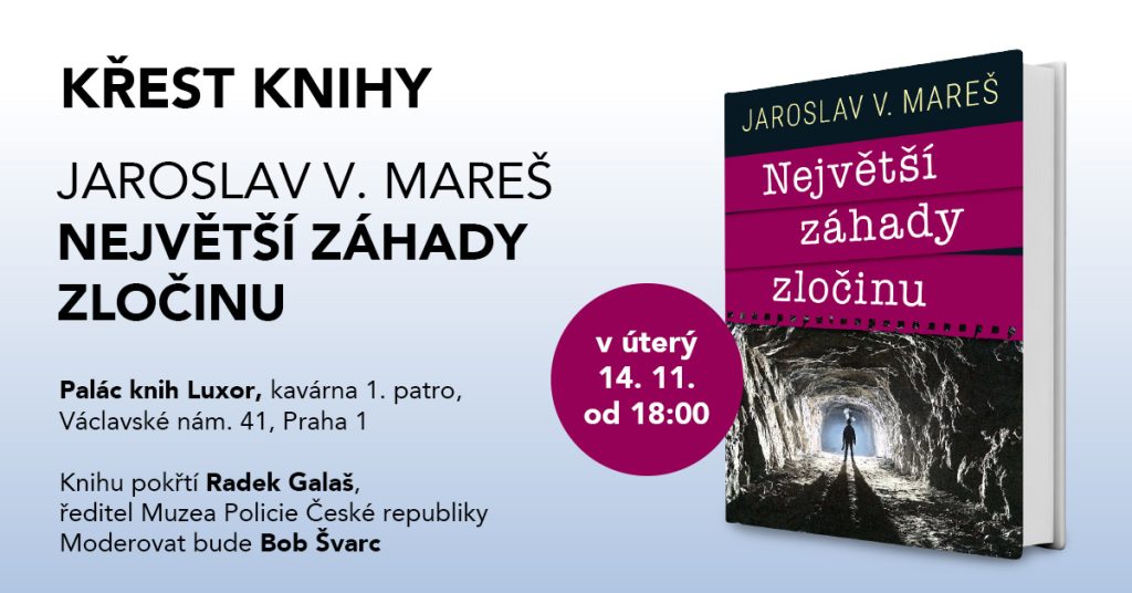 Křest knihy Jaroslava V. Mareše NEJVĚTŠÍ ZÁHADY ZLOČINU 1 1200x628 Nejvetsi zahady zlocinu Pozvanka na krest