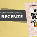 Recenze: Tři smrtky pluly do dáli 5 99069254