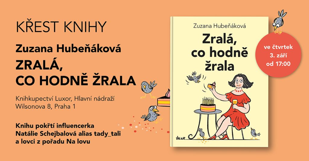 PRAHA Hlavní nádraží: Křest knihy Zuzany Hubeňákové ZRALÁ, CO HODNĚ ŽRALA 1 Zrala co zrala pozvanka 1200 x 628